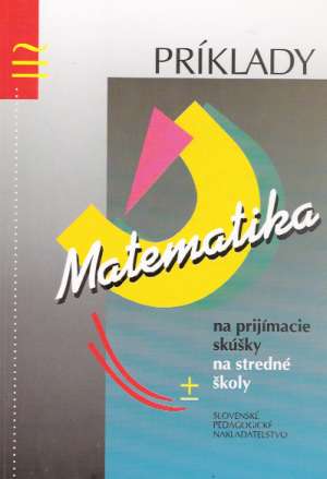 Matematika - Príklady na prijímacie skúšky na stredné školy - Hrdina Ľ., Maxian M.