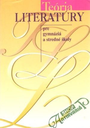 Teória literatúry pre gymnáziá a stredné školy - Žilka Tibor a kol.