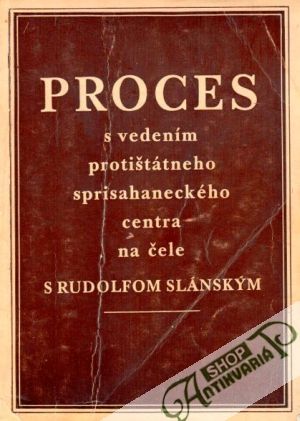 Proces s vedením protištátneho sprisahaneckého centra na čele s Rudolfom Slánským - kolektiv autorov