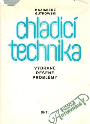 Chladicí technika (Vybrané řešené problémy) - Gutkowski Kazimierz