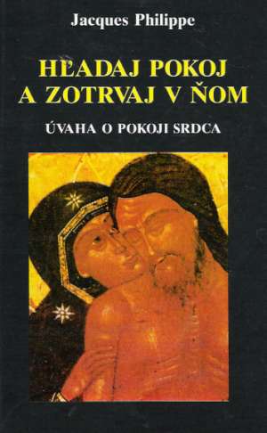 Hľadaj pokoj a zotrvaj v ňom - Philippe Jacques