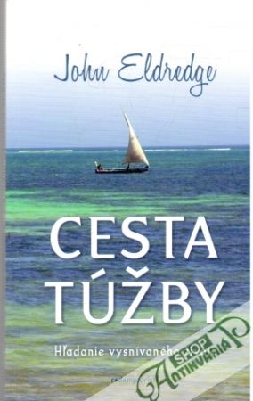 Cesta túžby (hľadanie vysnívaného života) - Eldredge John