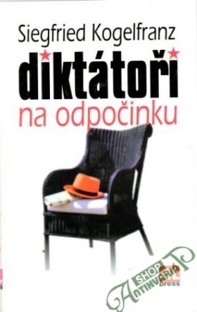 Diktátoři na odpočinku - Kogelfranz Siegfried