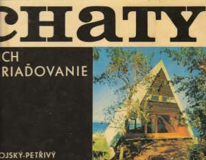 Chaty a ich zariaďovanie - Čavojský R., Petřivý J.