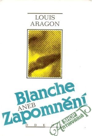 Blanche aneb zapomnění - Aragon Louis