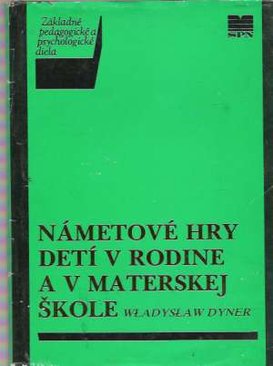 Námetové hry detí v rodine a v materskej škole - Dyner Wladyslaw