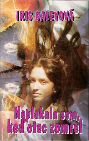 Neplakala som, keď otec zomrel - Galeyová Iris