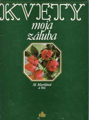 Kvety moja záľuba - Martišová Mária a kolektív