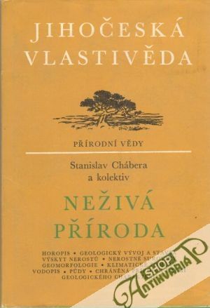 Jihočeská vlastivěda- Neživá příroda - Chábera Stanislav a kolektiv