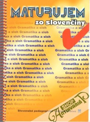 Maturujem zo slovenčiny - gramatika a sloh - Lauková Zuzana, Polakovičová Alena