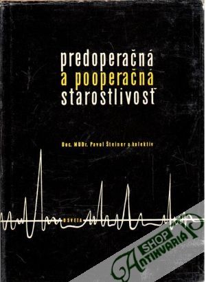 Predoperačná a pooperačná starostlivosť - Šteiner Pavol a kolektív