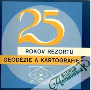 25 rokov rezortu geodézie a kartografie - Kolektív autorov