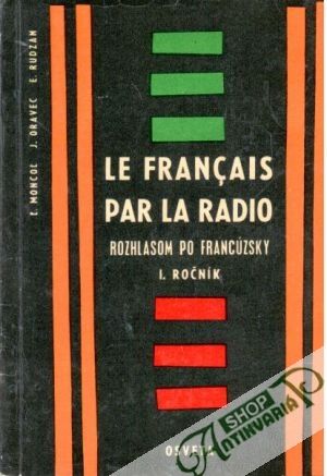 Rozhlasom po francúzsky I. ročník - Moncoľ Ľ., Oravec J., Rudzan E.