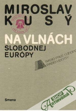 Na vlnách Slobodnej Európy - Kusý Miroslav