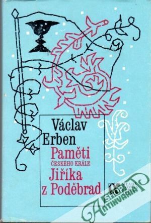 Paměti českého krále Jiříka z Poděbrad - Erben Václav