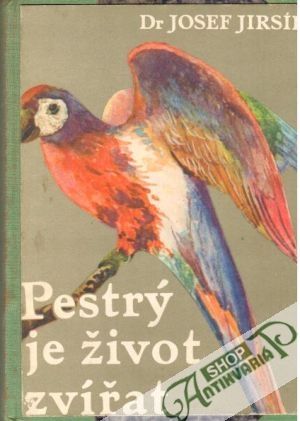 Pestrý je život zvířat - Jirsík Josef