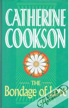 The bondage of love - Cookson Catherine