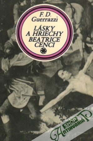 Lásky a hriechy Beatrice Cenci - Guerrazzi Francesco Domenico
