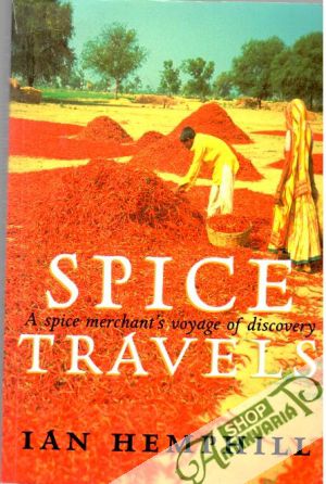 Spice Travels - A spice merchant´s voyage of discovery - Ian Hemphill
