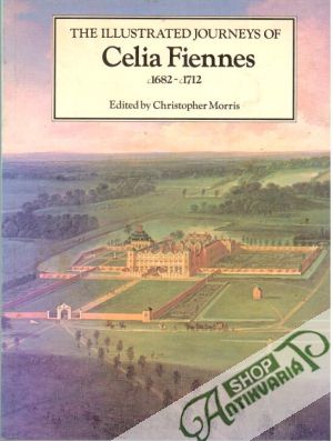 The illustrated journeys of Celia Fiennes /1682 - 1712/ - Christopher Morris