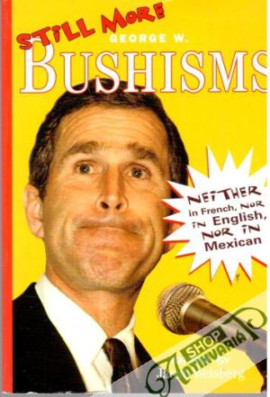 Still more - George W. Bushisms - Jacob Weisberg
