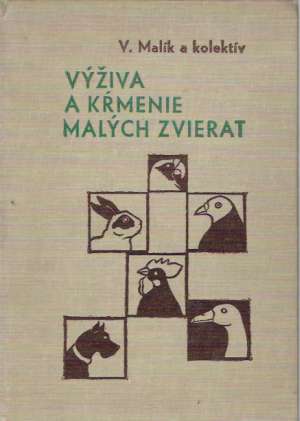 Výživa a kŕmenie malých zvierat - Malík V. a kol.