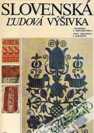 Slovenská ľudová výšivka (Techniky a ornamentika) - Chlupová Anna a kolektív