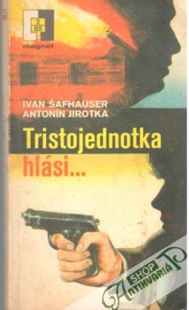 Tristojednotka hlási... - Šafhauser, Jirotka