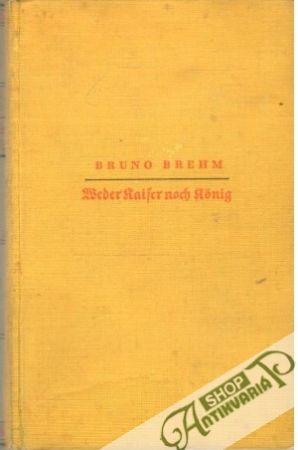 Weder Kaiser noch König - Brehm Bruno