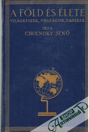 A Föld És Élete- Világrészek, Országok, Emberek I-V. - Cholnoky Jenő