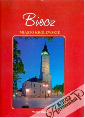 Biecz- Miasto Królewskie - Bugno Waclaw