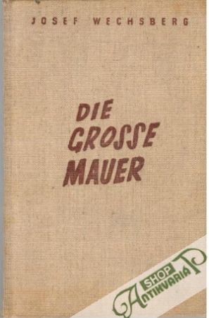 Die Grosse Mauer - Wechsberg Josef