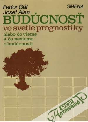Budúcnosť vo svetle prognostiky - Gál Fedor, Alan Josef