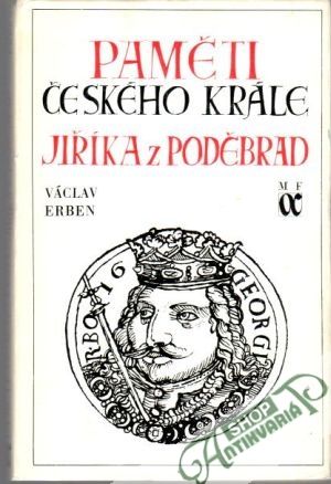 Paměti českého krále Jiříka z Poděbrad - Erben Václav