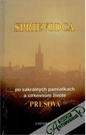 Sprievodca po sakrálnych pamiatkach a cirkevnom živote Prešova - Švorc Peter a kolektív