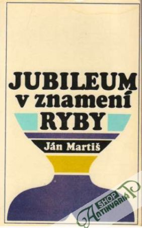 Jubileum v znamení ryby - Martiš Ján