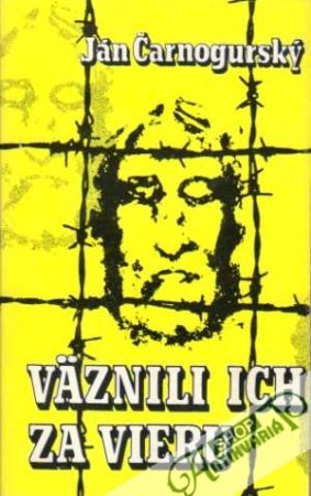 Väznili ich za vieru - Čarnogurský Ján