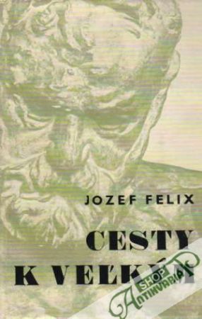 Cesty k veľkým - Pohľady na európsku literatúru - Felix Jozef