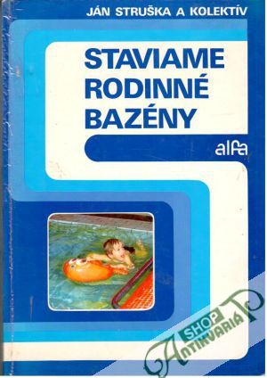Staviame rodinné bazény - Struška Ján a kolektív