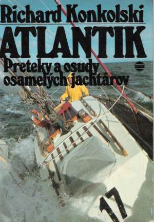 Atlantik - Preteky a osudy osamelých jachtárov - Konkolski Richard