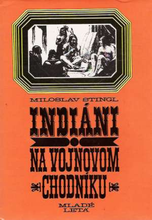 Indiáni na vojnovom chodníku - Stingl Miroslav