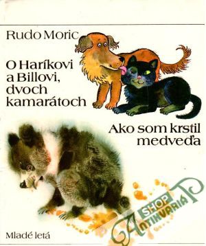O Haríkovi a Billovi, dvoch kamarátoch. Ako som krstil medveďa - Moric Rudo
