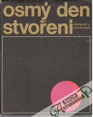 Osmý den stvoření - Schrader Herbert L.