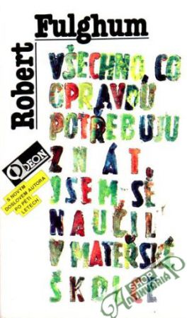 Všechno, co opravdu potřebuju znát, jsem se naučil v mateřské školce - Fulghum Robert