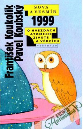 Sova a vesmír - o hvězdách, atomech, životě a vědcích - Koukolík F., Koubský P.