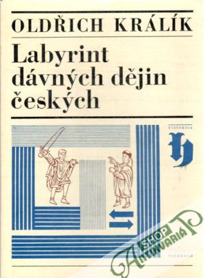 Labyrint dávných dějin českých - Králík Oldřich