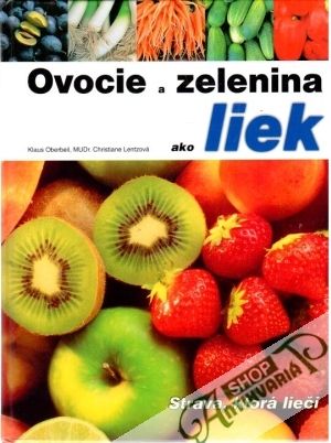 Ovocie a zelenina ako liek - Oberbeil Klaus, Lentzová Christiane