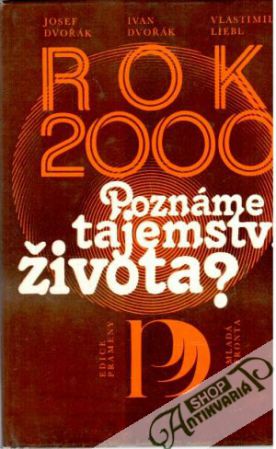 Rok 2000: Poznáme tajemství života? - Dvořák J. a kolektív