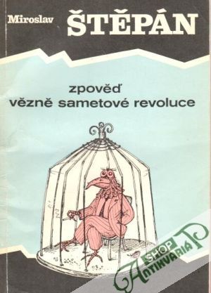 Zpověď vězně sametové revoluce - Štěpán Miroslav