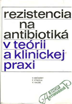 Rezistencia na antibiotiká v teórii a klinickej praxi - Krčméry V. a kolektív
